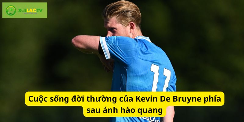 De Bruyne khá giản dị sau ánh hào quang