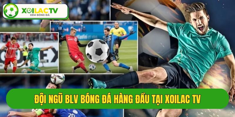 Đội ngũ BLV chuyên nghiệp tại Xoilac tv trực tiếp