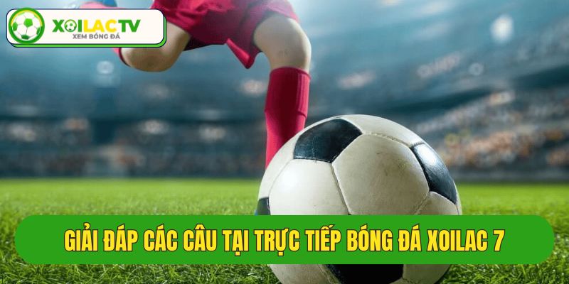 Góc giải đáp các câu hỏi về bóng đá Xôi lạc