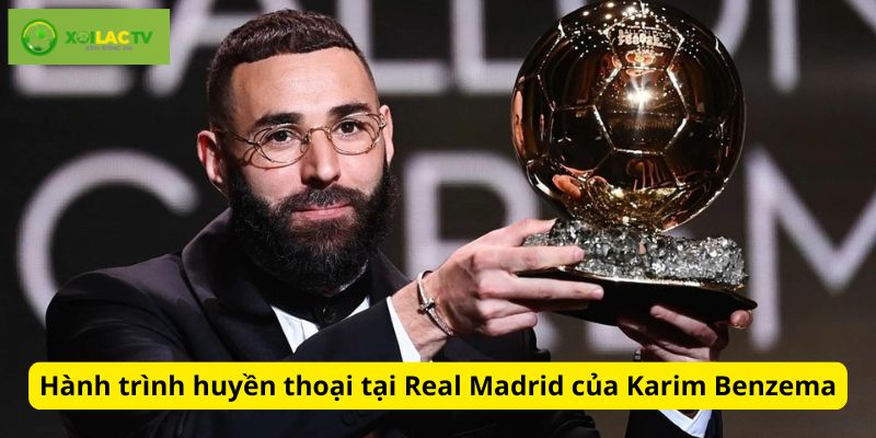 Hành trình của Benzema tại Real Madrid