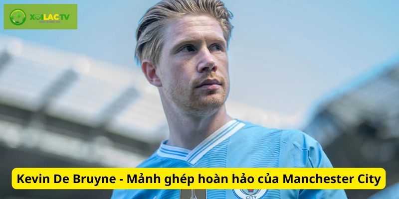 Anh là mảnh ghép hoàn hảo của CLB Manchester City