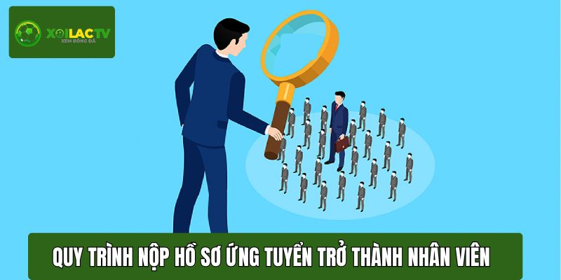 Quy trình nộp hồ sơ ứng tuyển trở thành nhân viên