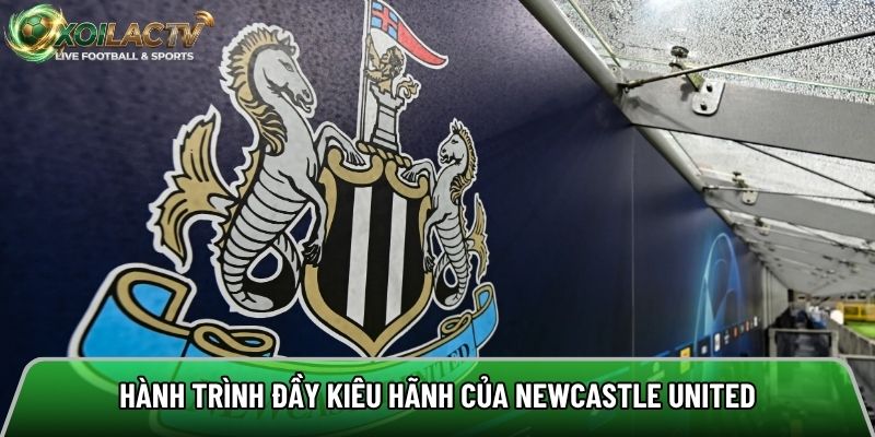 Hành trình đầy kiêu hãnh của Newcastle United